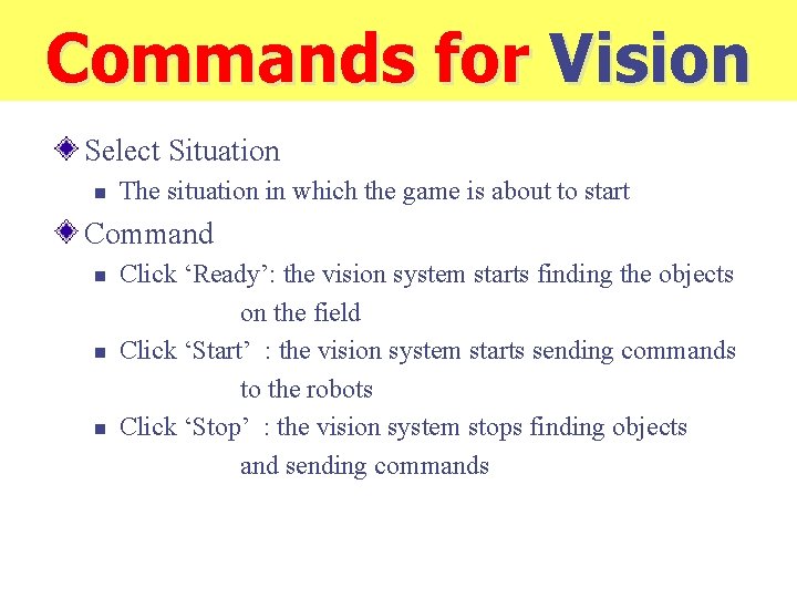 Commands for Vision Select Situation n The situation in which the game is about