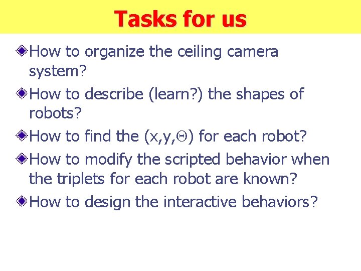 Tasks for us How to organize the ceiling camera system? How to describe (learn?