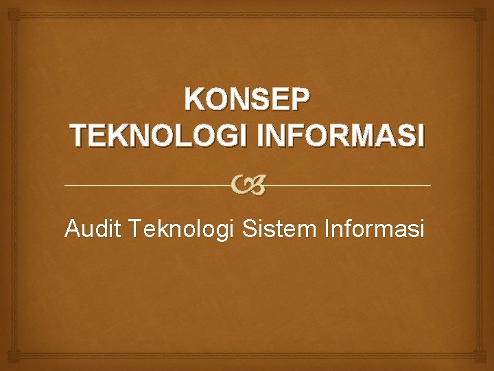 KONSEP TEKNOLOGI INFORMASI Audit Teknologi Sistem Informasi 