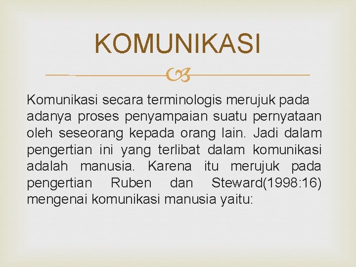 KOMUNIKASI Komunikasi secara terminologis merujuk pada adanya proses penyampaian suatu pernyataan oleh seseorang kepada