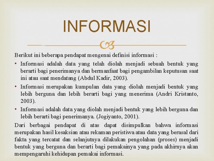 INFORMASI Berikut ini beberapa pendapat mengenai definisi informasi : • Informasi adalah data yang