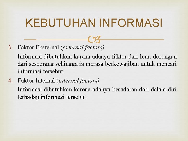 KEBUTUHAN INFORMASI 3. Faktor Eksternal (external factors) Informasi dibutuhkan karena adanya faktor dari luar,