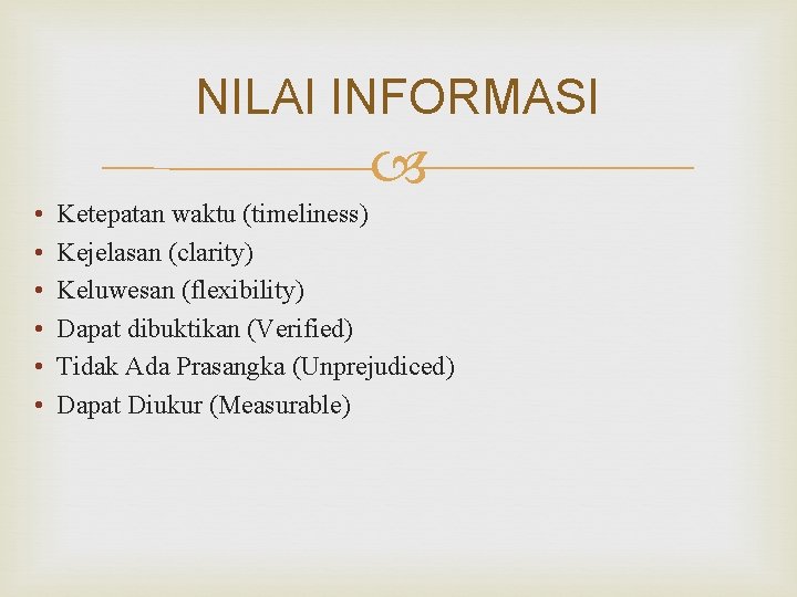 NILAI INFORMASI • • • Ketepatan waktu (timeliness) Kejelasan (clarity) Keluwesan (flexibility) Dapat dibuktikan