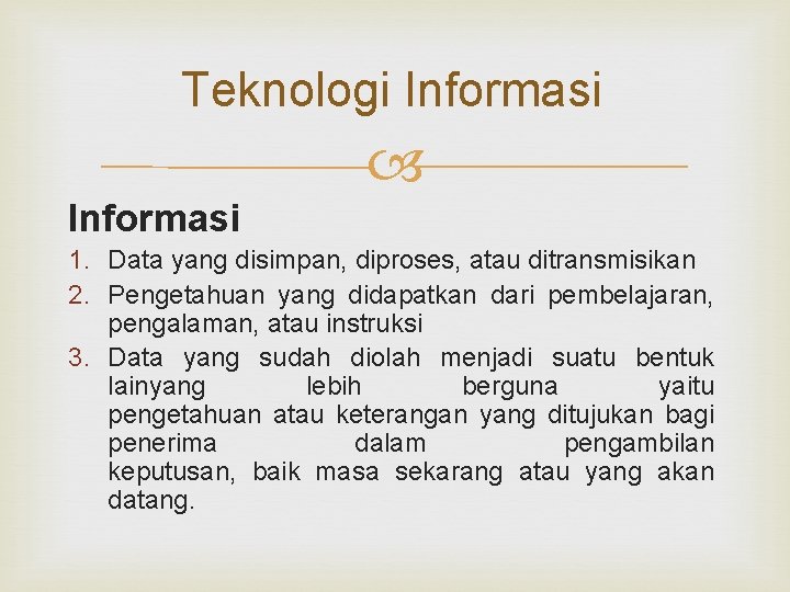 Teknologi Informasi 1. Data yang disimpan, diproses, atau ditransmisikan 2. Pengetahuan yang didapatkan dari