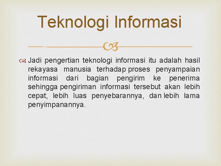 Teknologi Informasi Jadi pengertian teknologi informasi itu adalah hasil rekayasa manusia terhadap proses penyampaian