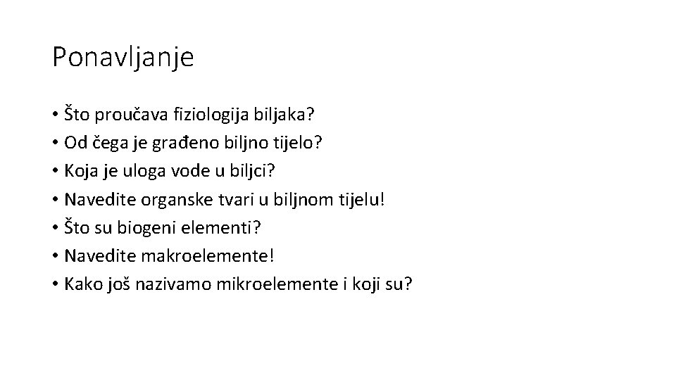 Ponavljanje • Što proučava fiziologija biljaka? • Od čega je građeno biljno tijelo? •