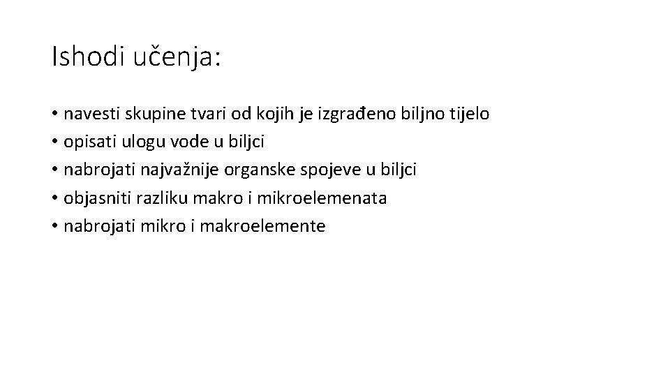 Ishodi učenja: • navesti skupine tvari od kojih je izgrađeno biljno tijelo • opisati