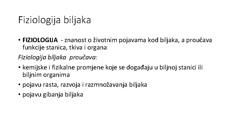 Fiziologija biljaka • FIZIOLOGIJA - znanost o životnim pojavama kod biljaka, a proučava funkcije