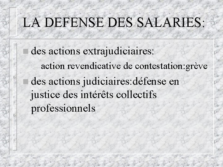 LA DEFENSE DES SALARIES: n des – actions extrajudiciaires: action revendicative de contestation: grève LA DEFENSE DES SALARIES: n des – actions extrajudiciaires: action revendicative de contestation: grève