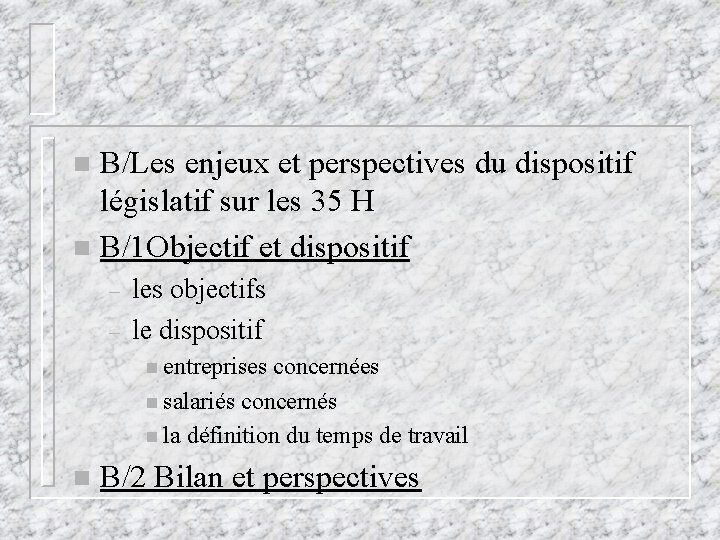 B/Les enjeux et perspectives du dispositif législatif sur les 35 H n B/1 Objectif B/Les enjeux et perspectives du dispositif législatif sur les 35 H n B/1 Objectif
