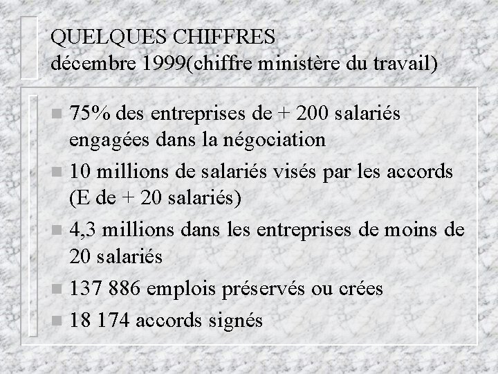 QUELQUES CHIFFRES décembre 1999(chiffre ministère du travail) 75% des entreprises de + 200 salariés QUELQUES CHIFFRES décembre 1999(chiffre ministère du travail) 75% des entreprises de + 200 salariés