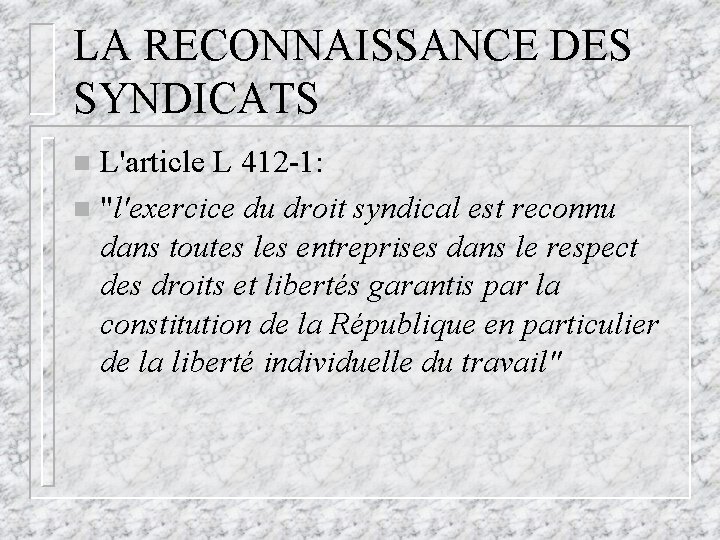 LA RECONNAISSANCE DES SYNDICATS L'article L 412 -1: n "l'exercice du droit syndical est LA RECONNAISSANCE DES SYNDICATS L'article L 412 -1: n "l'exercice du droit syndical est