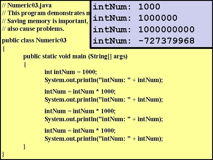 // Numeric 03. java int. Num: 1000 // This program demonstrates memory overflow problems.