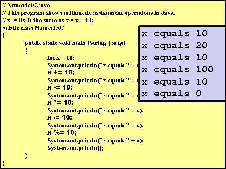 // Numeric 07. java // This program shows arithmetic assignment operations in Java. //
