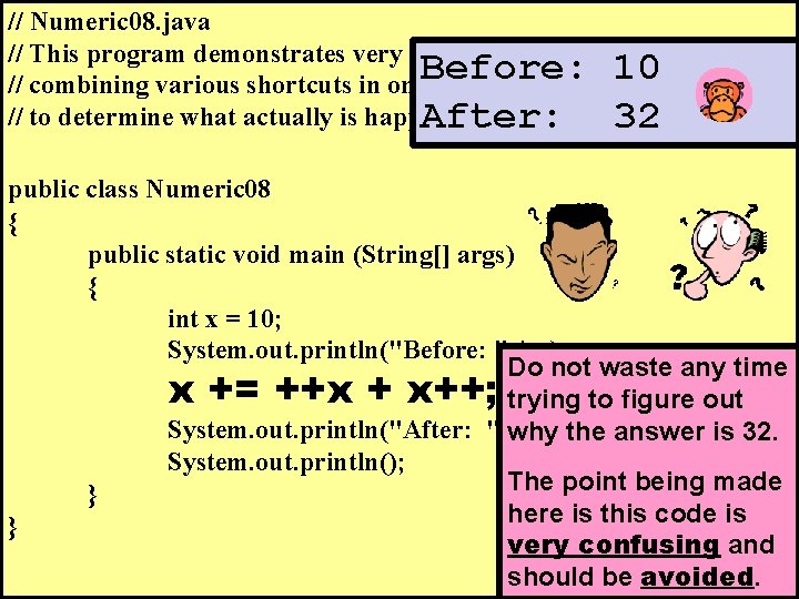 // Numeric 08. java // This program demonstrates very bad programming style by Before: