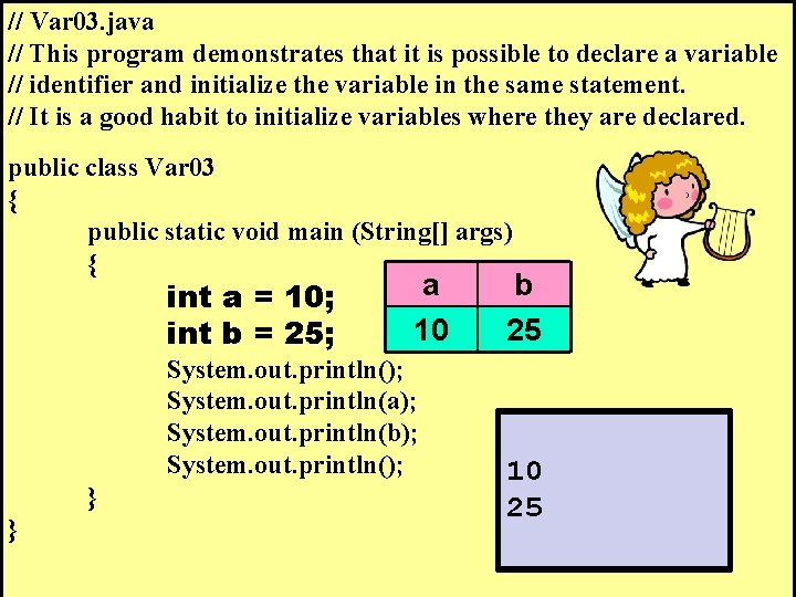 // Var 03. java // This program demonstrates that it is possible to declare