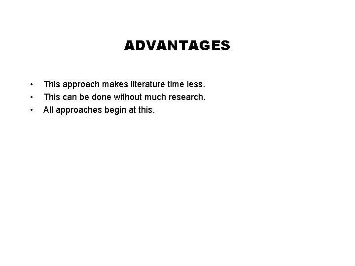 ADVANTAGES • • • This approach makes literature time less. This can be done