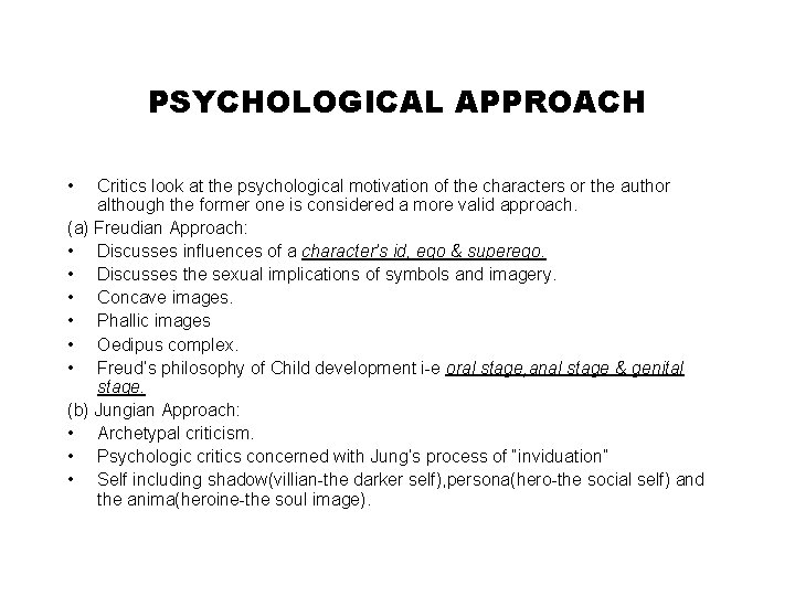 PSYCHOLOGICAL APPROACH • Critics look at the psychological motivation of the characters or the