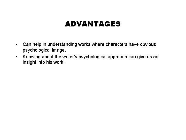 ADVANTAGES • • Can help in understanding works where characters have obvious psychological image.