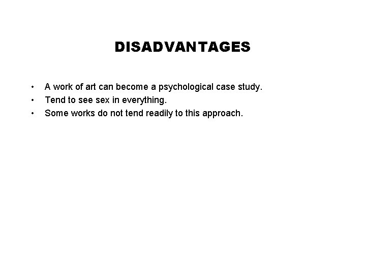 DISADVANTAGES • • • A work of art can become a psychological case study.