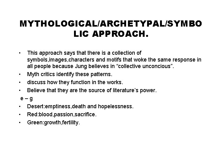 MYTHOLOGICAL/ARCHETYPAL/SYMBO LIC APPROACH. • This approach says that there is a collection of symbols,