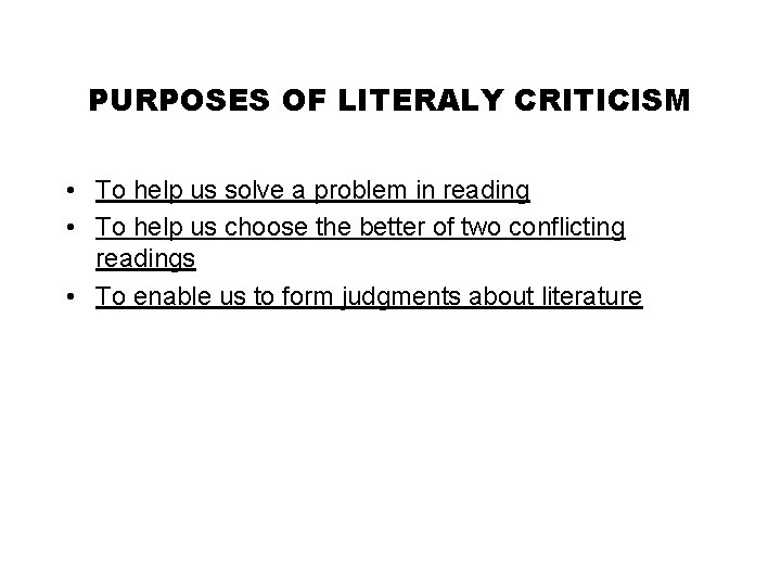 PURPOSES OF LITERALY CRITICISM • To help us solve a problem in reading •