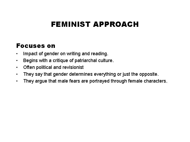 FEMINIST APPROACH Focuses on • • • Impact of gender on writing and reading.