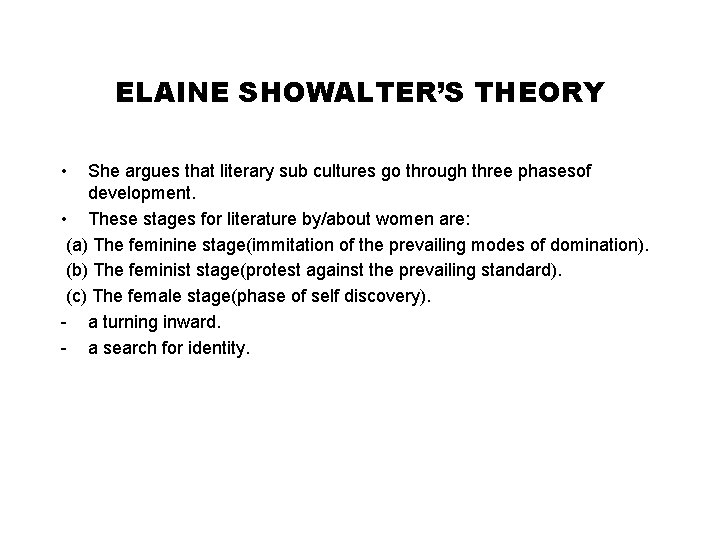 ELAINE SHOWALTER’S THEORY • She argues that literary sub cultures go through three phasesof