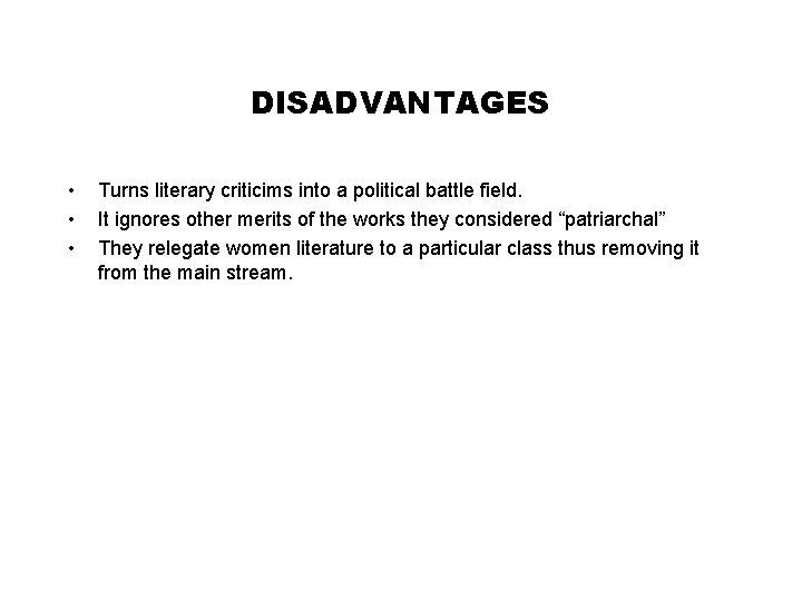 DISADVANTAGES • • • Turns literary criticims into a political battle field. It ignores