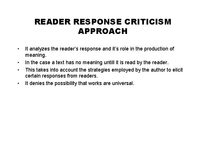 READER RESPONSE CRITICISM APPROACH • • It analyzes the reader’s response and it’s role