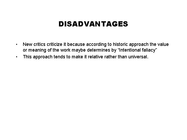 DISADVANTAGES • • New critics criticize it because according to historic approach the value