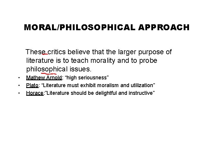 MORAL/PHILOSOPHICAL APPROACH These critics believe that the larger purpose of literature is to teach