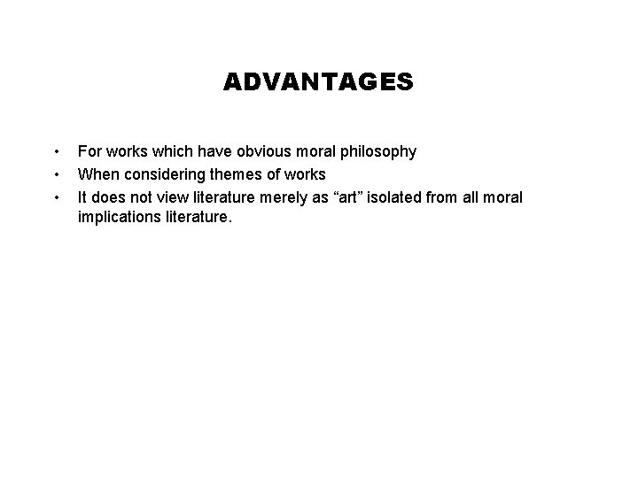 ADVANTAGES • • • For works which have obvious moral philosophy When considering themes