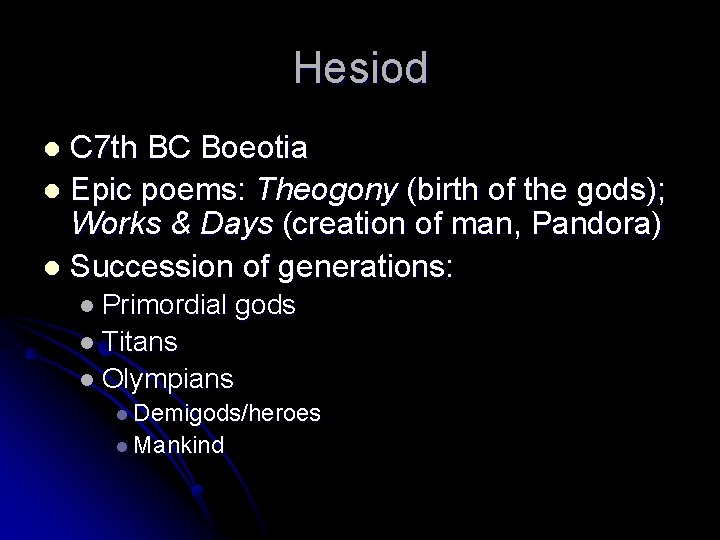 Hesiod C 7 th BC Boeotia l Epic poems: Theogony (birth of the gods);