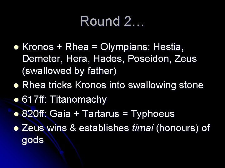 Round 2… Kronos + Rhea = Olympians: Hestia, Demeter, Hera, Hades, Poseidon, Zeus (swallowed