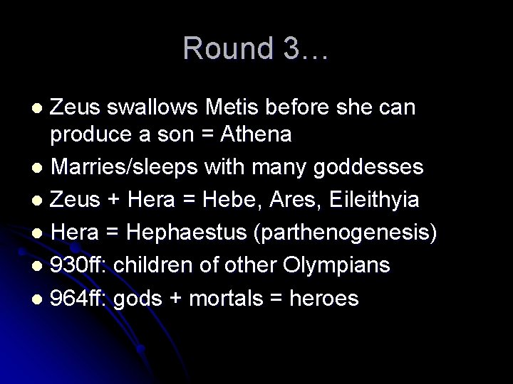 Round 3… Zeus swallows Metis before she can produce a son = Athena l