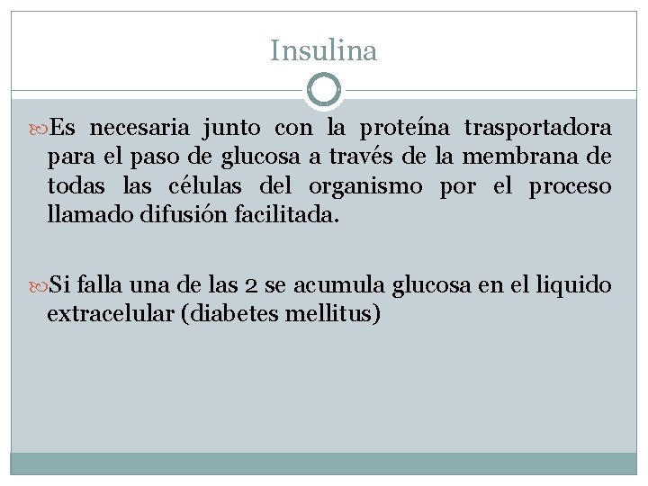 Insulina Es necesaria junto con la proteína trasportadora para el paso de glucosa a