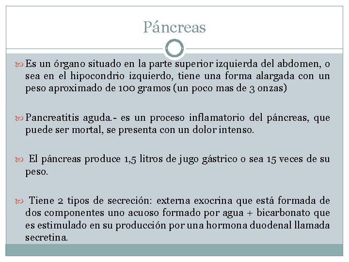 Páncreas Es un órgano situado en la parte superior izquierda del abdomen, o sea