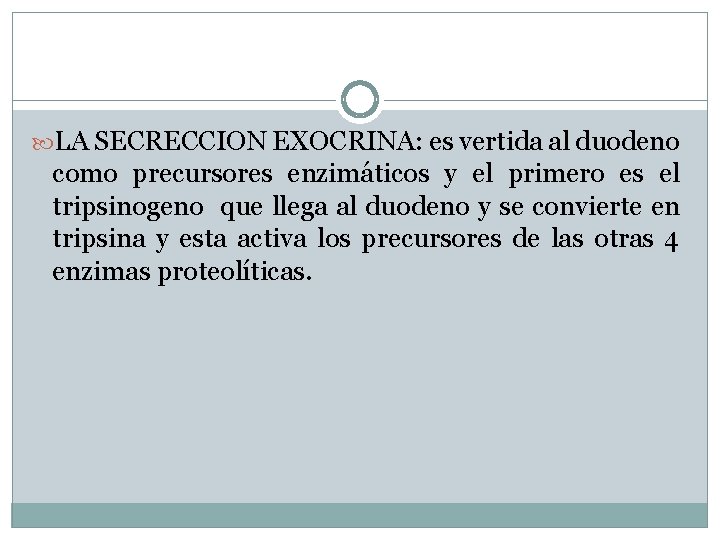  LA SECRECCION EXOCRINA: es vertida al duodeno como precursores enzimáticos y el primero