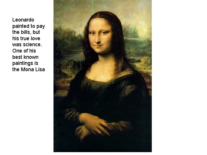 Leonardo painted to pay the bills, but his true love was science. One of