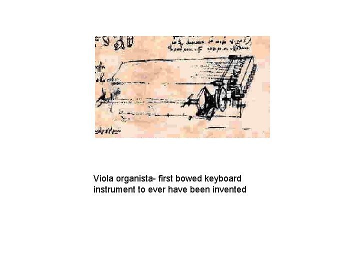 Viola organista- first bowed keyboard instrument to ever have been invented 