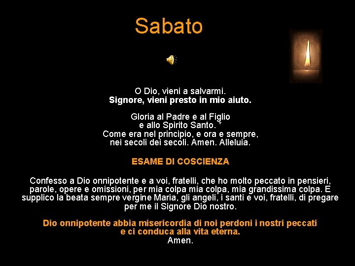 Sabato O Dio, vieni a salvarmi. Signore, vieni presto in mio aiuto. Gloria al