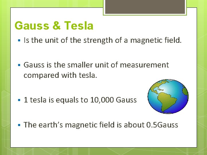 Gauss & Tesla § Is the unit of the strength of a magnetic field.