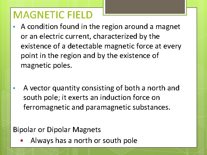 MAGNETIC FIELD • A condition found in the region around a magnet or an