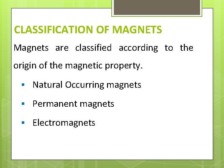 CLASSIFICATION OF MAGNETS Magnets are classified according to the origin of the magnetic property.