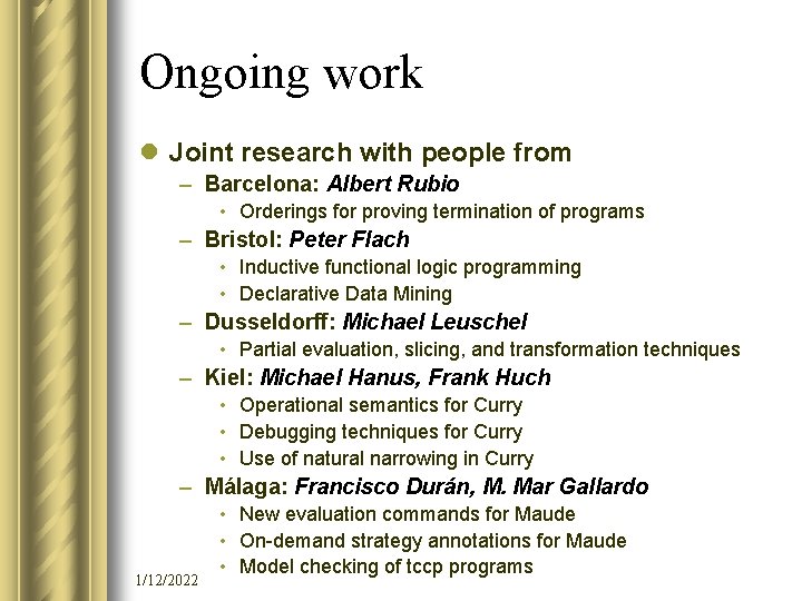 Ongoing work l Joint research with people from – Barcelona: Albert Rubio • Orderings