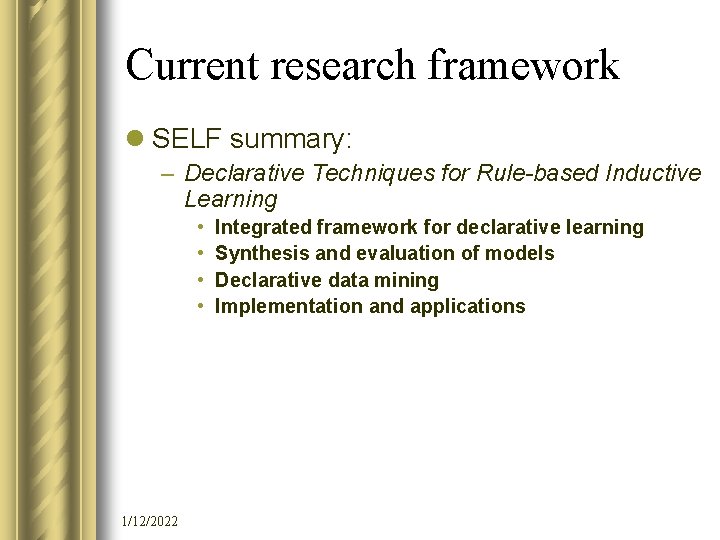 Current research framework l SELF summary: – Declarative Techniques for Rule-based Inductive Learning •