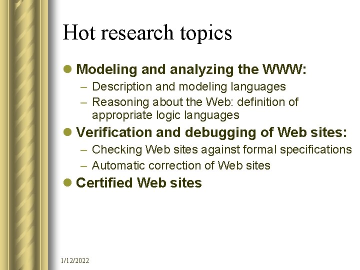 Hot research topics l Modeling and analyzing the WWW: – Description and modeling languages