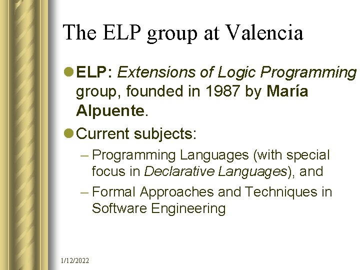 The ELP group at Valencia l ELP: Extensions of Logic Programming group, founded in