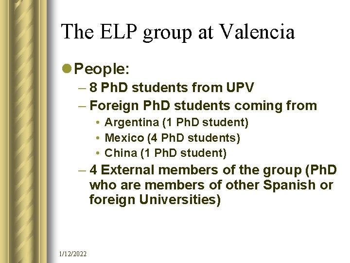 The ELP group at Valencia l People: – 8 Ph. D students from UPV